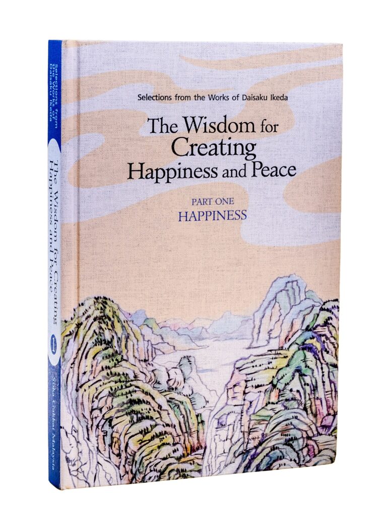 Selections from the Works of Daisaku Ikeda: The Wisdom of Creating Happiness and Peace Part One: Happiness